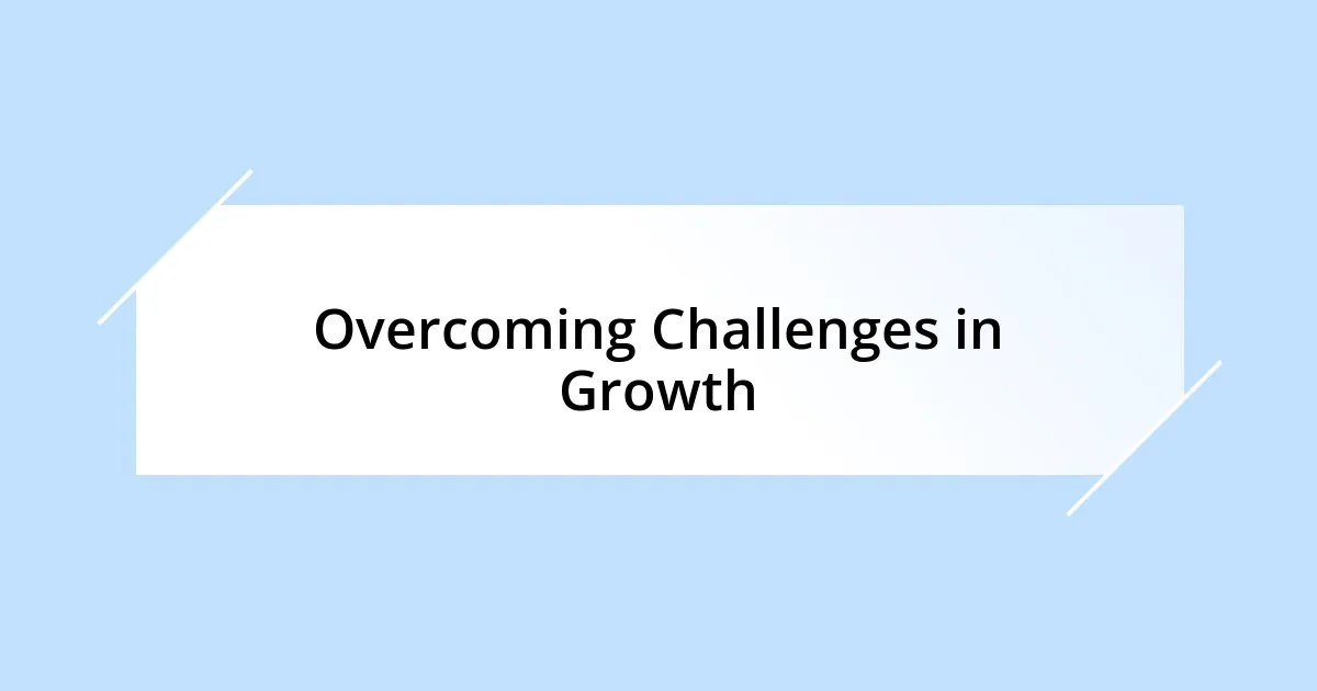 Overcoming Challenges in Growth