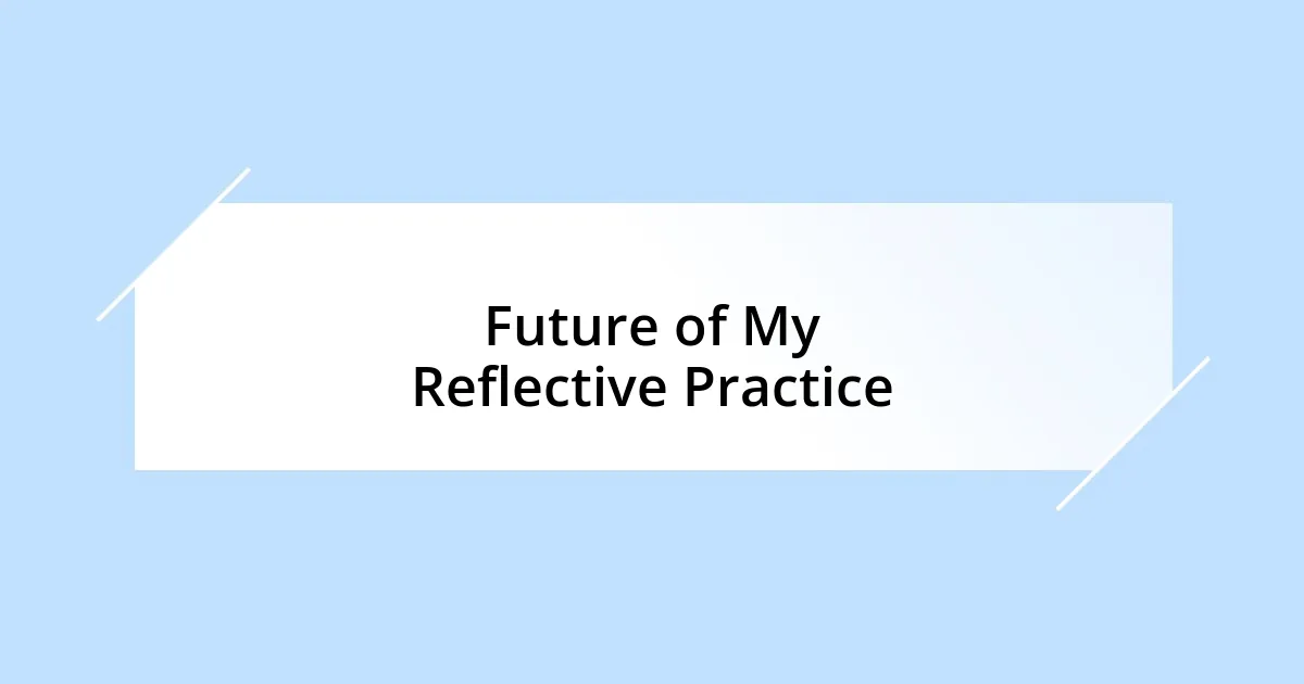 Future of My Reflective Practice