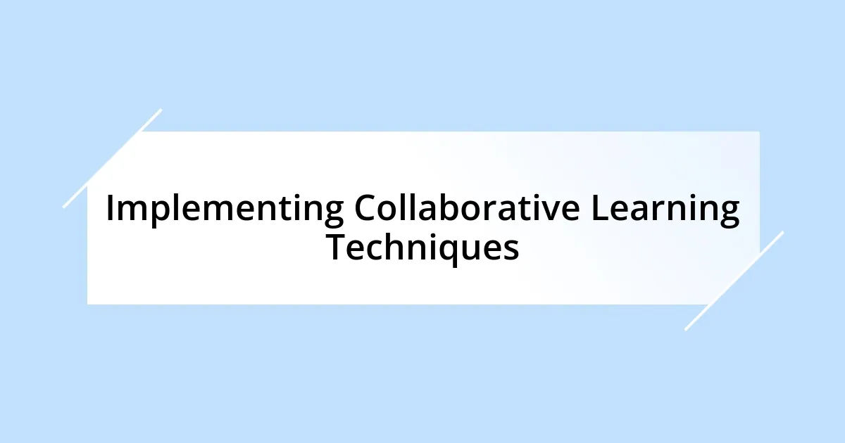 Implementing Collaborative Learning Techniques