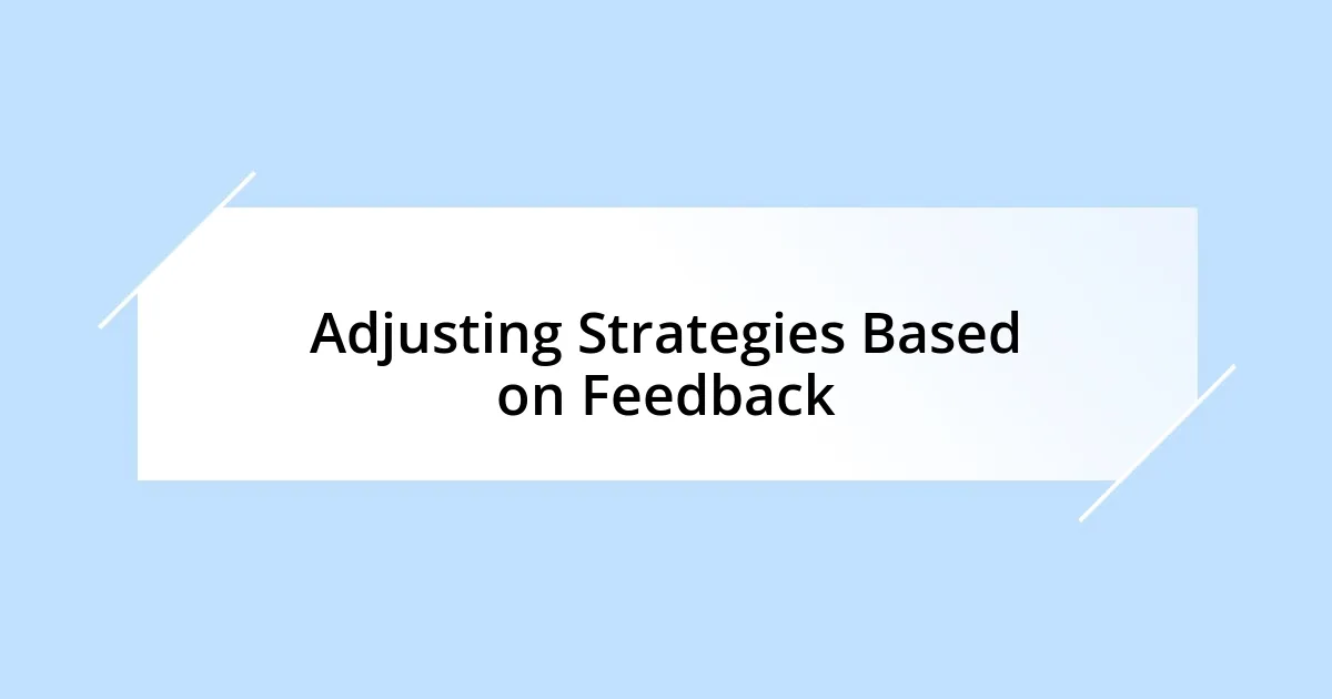 Adjusting Strategies Based on Feedback