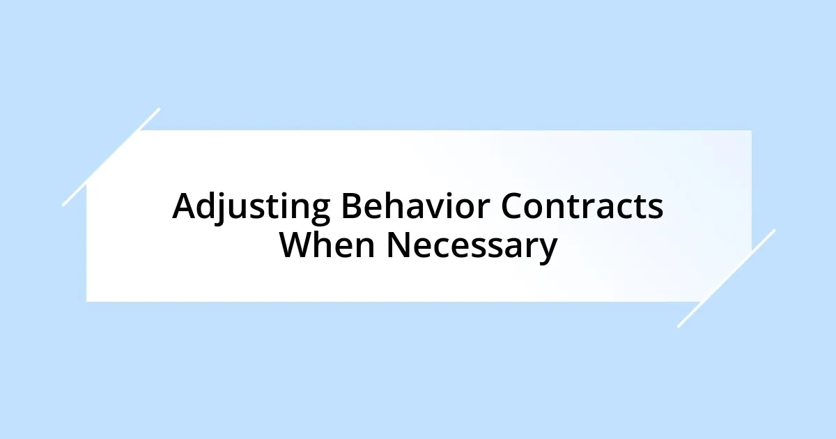 Adjusting Behavior Contracts When Necessary