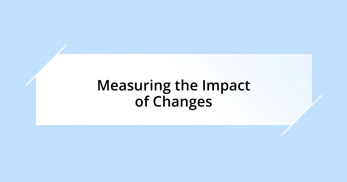 Measuring the Impact of Changes