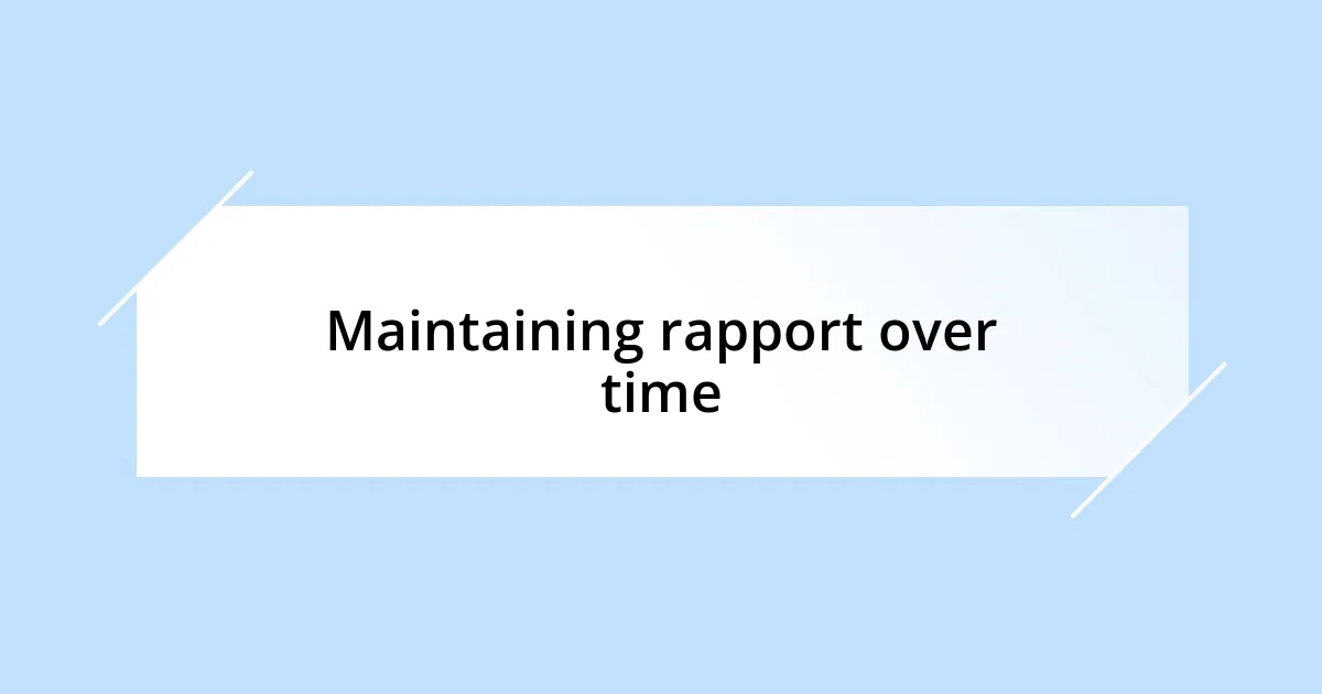 Maintaining rapport over time