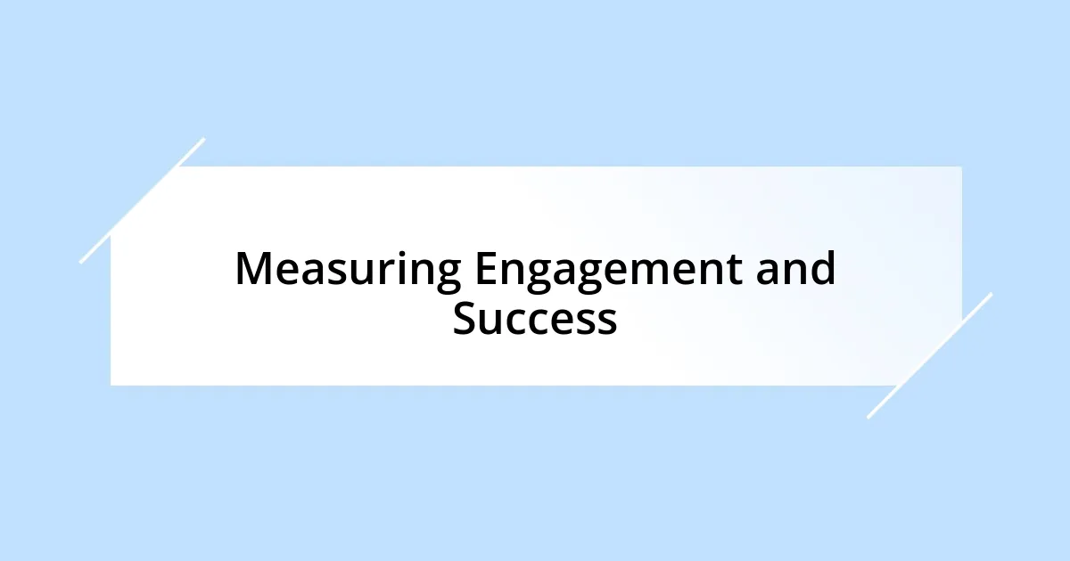 Measuring Engagement and Success