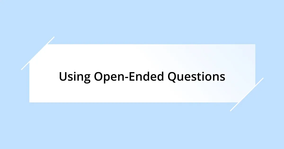 Using Open-Ended Questions