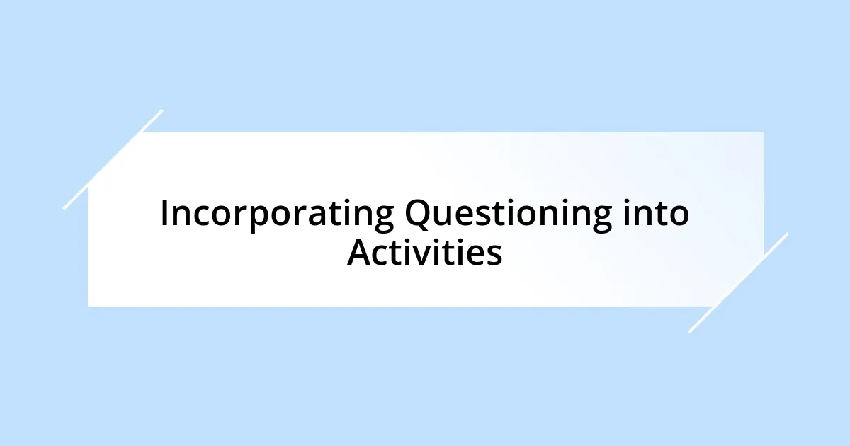 Incorporating Questioning into Activities