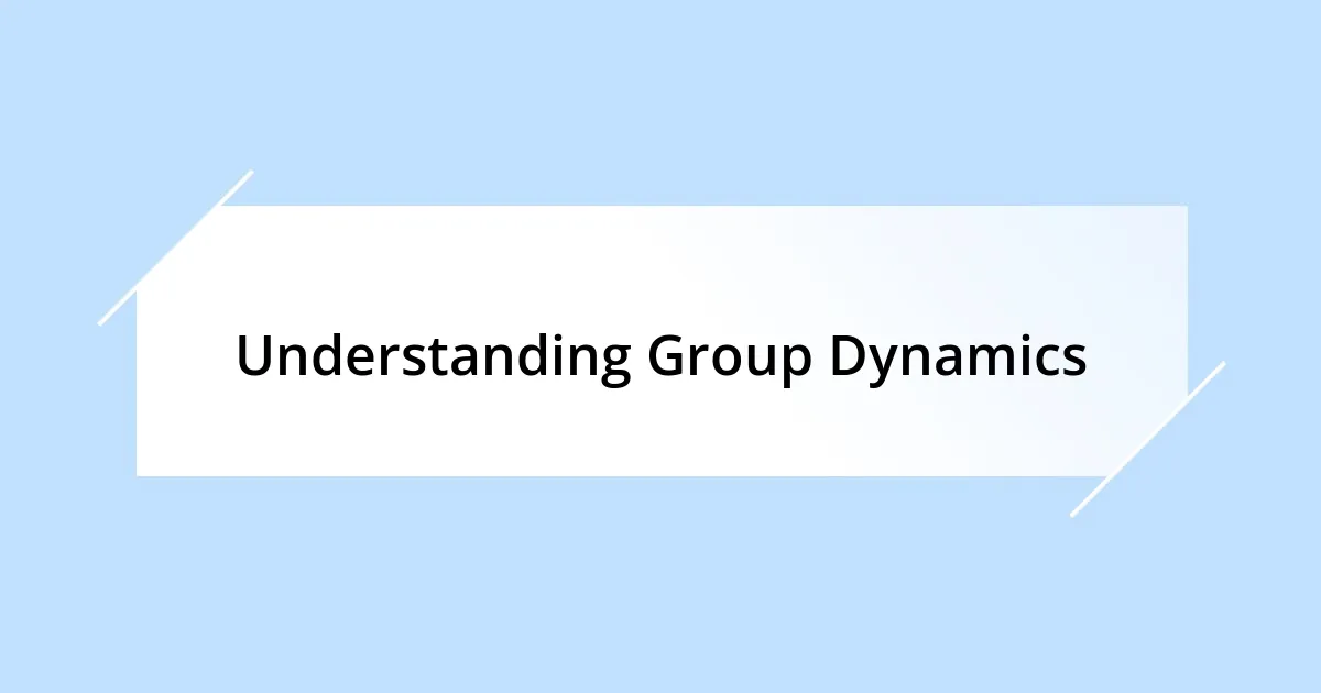 Understanding Group Dynamics