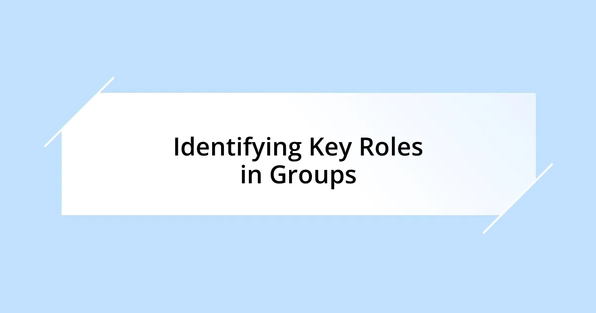 Identifying Key Roles in Groups