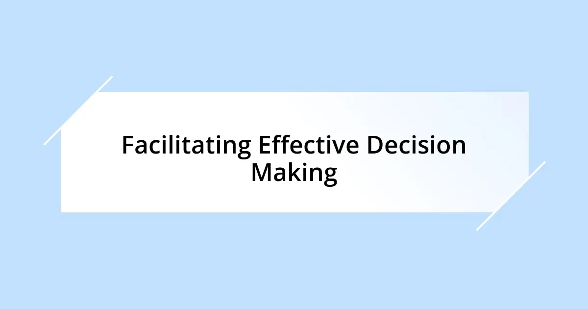 Facilitating Effective Decision Making