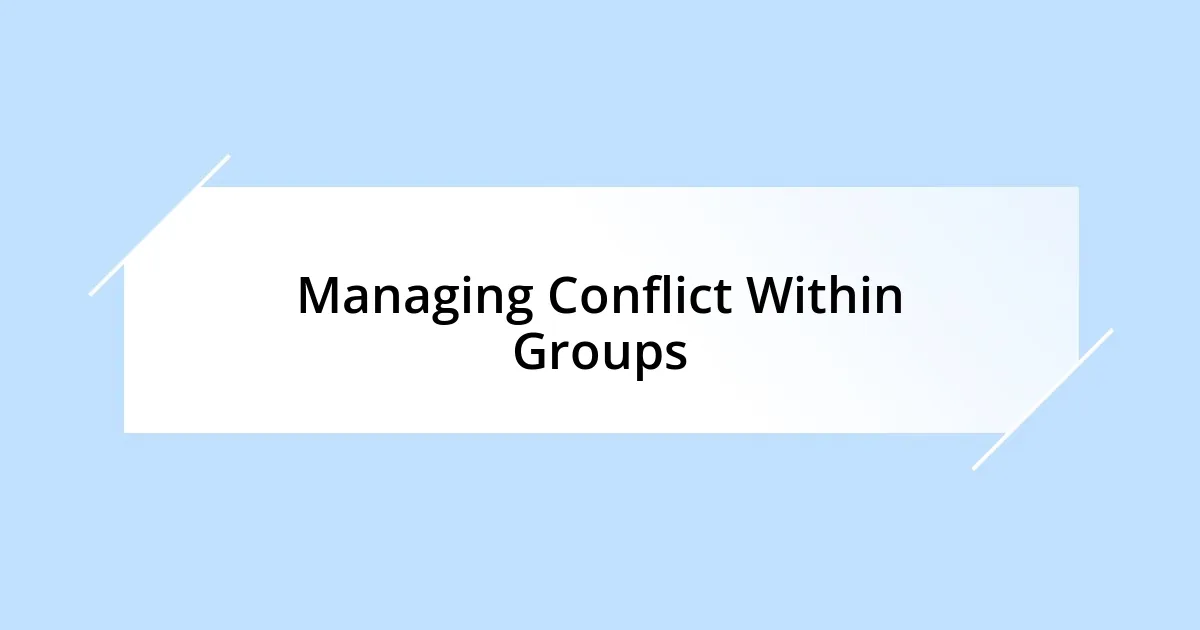 Managing Conflict Within Groups