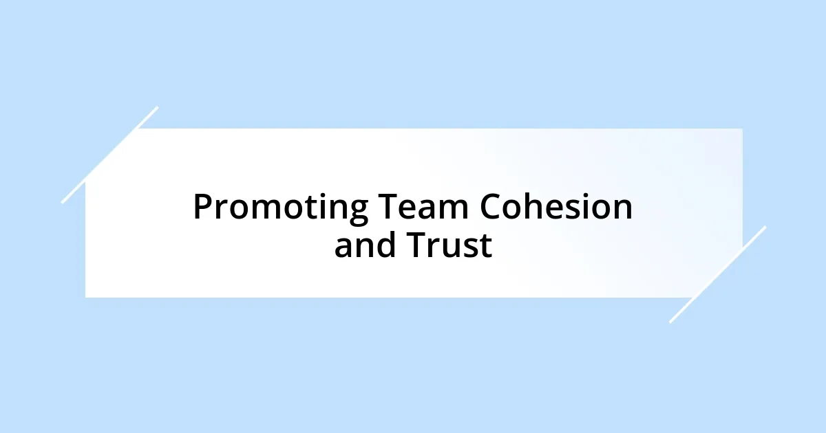 Promoting Team Cohesion and Trust