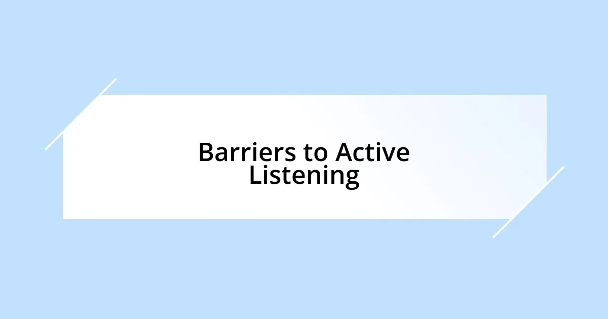 Barriers to Active Listening