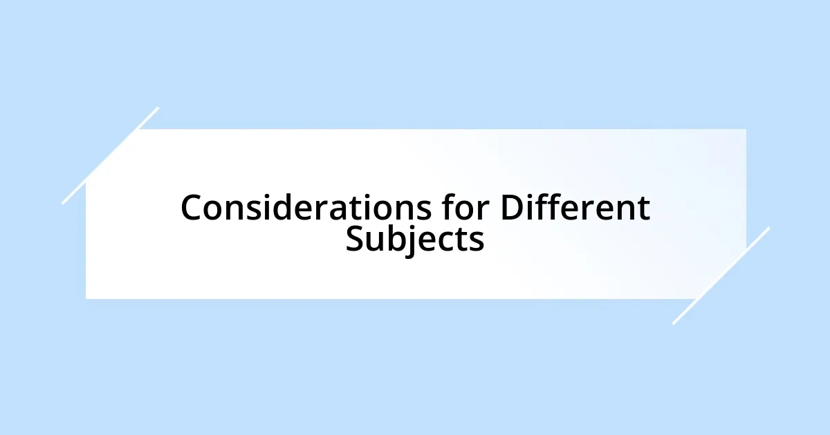 Considerations for Different Subjects