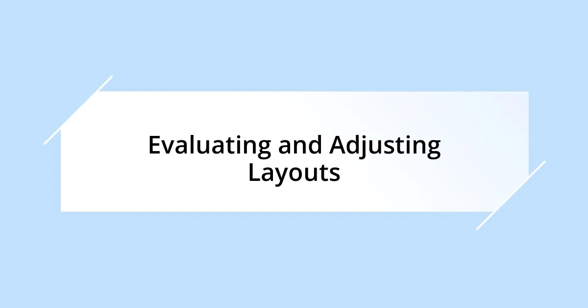 Evaluating and Adjusting Layouts