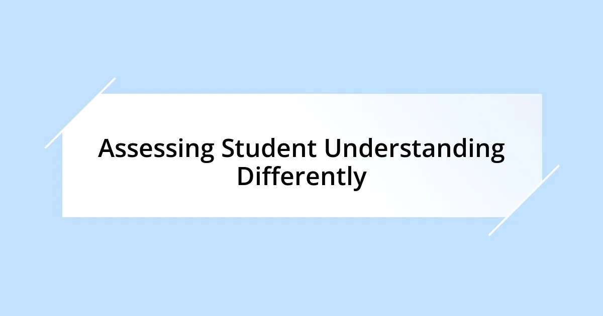 Assessing Student Understanding Differently