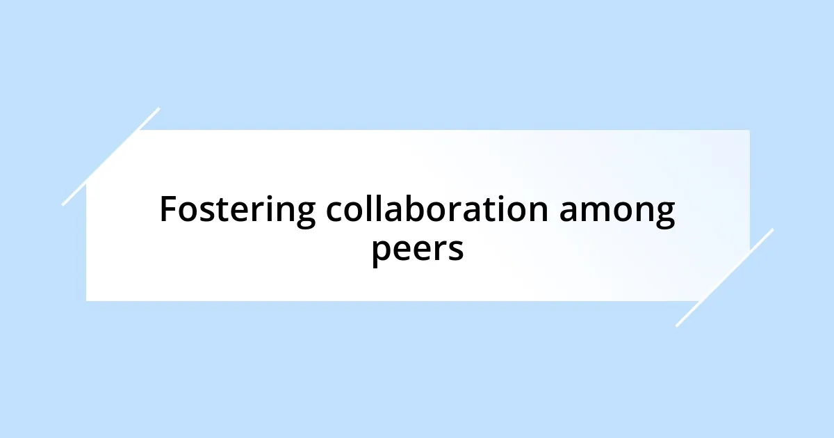 Fostering collaboration among peers