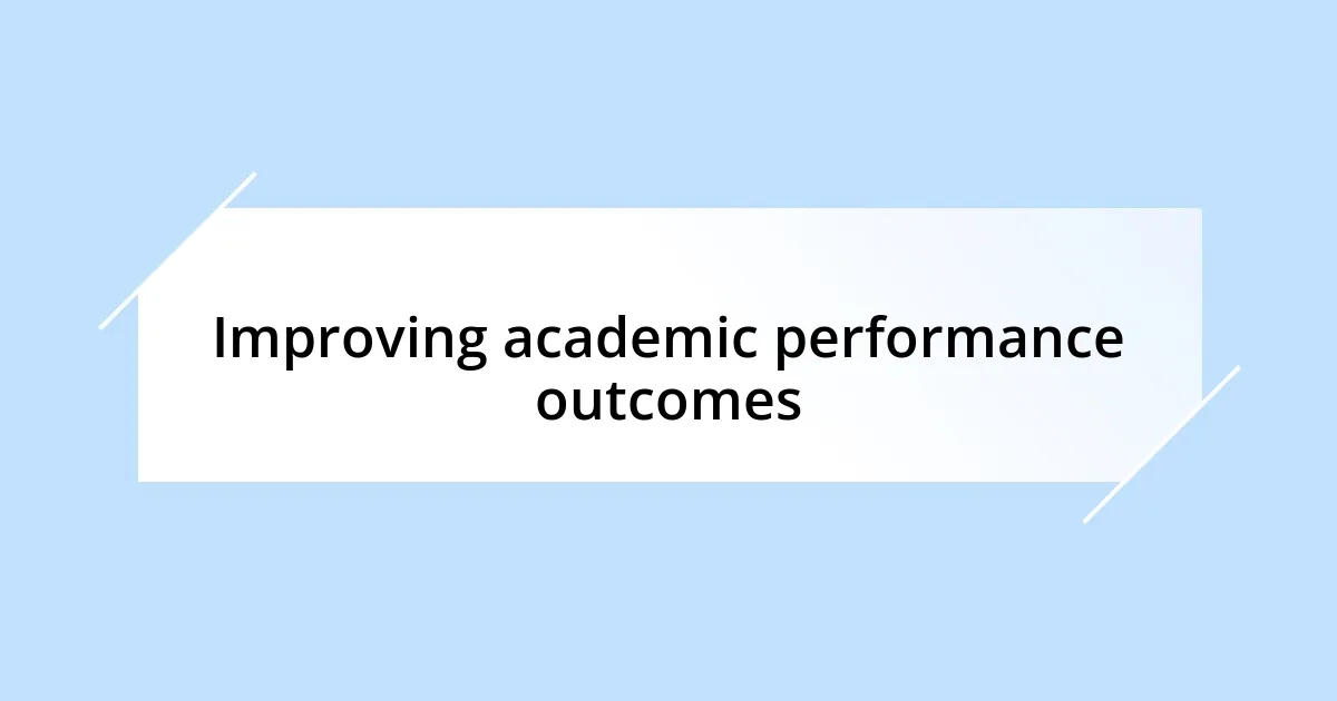 Improving academic performance outcomes