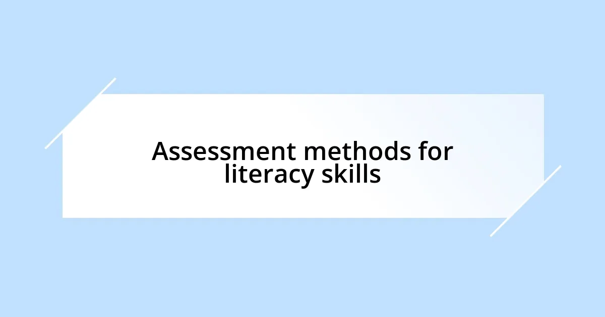 Assessment methods for literacy skills