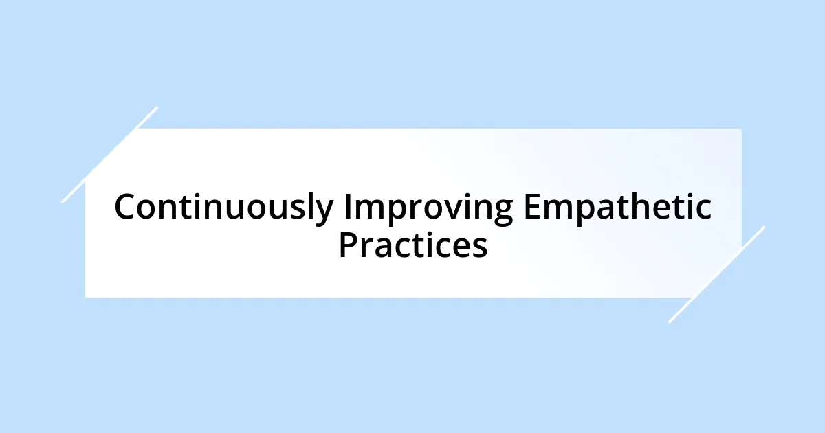 Continuously Improving Empathetic Practices