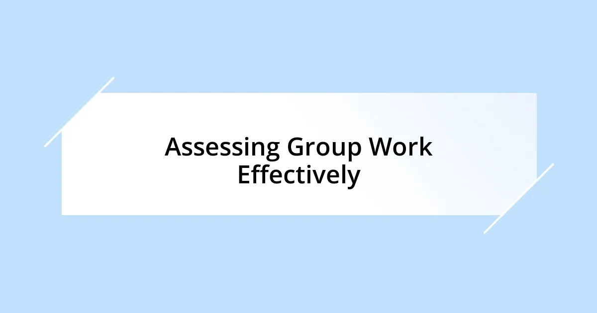 Assessing Group Work Effectively