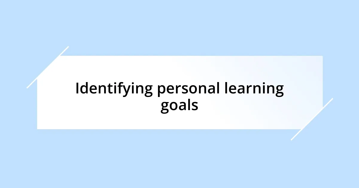 Identifying personal learning goals