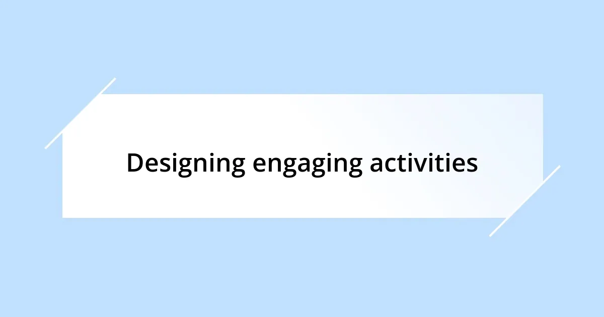 Designing engaging activities