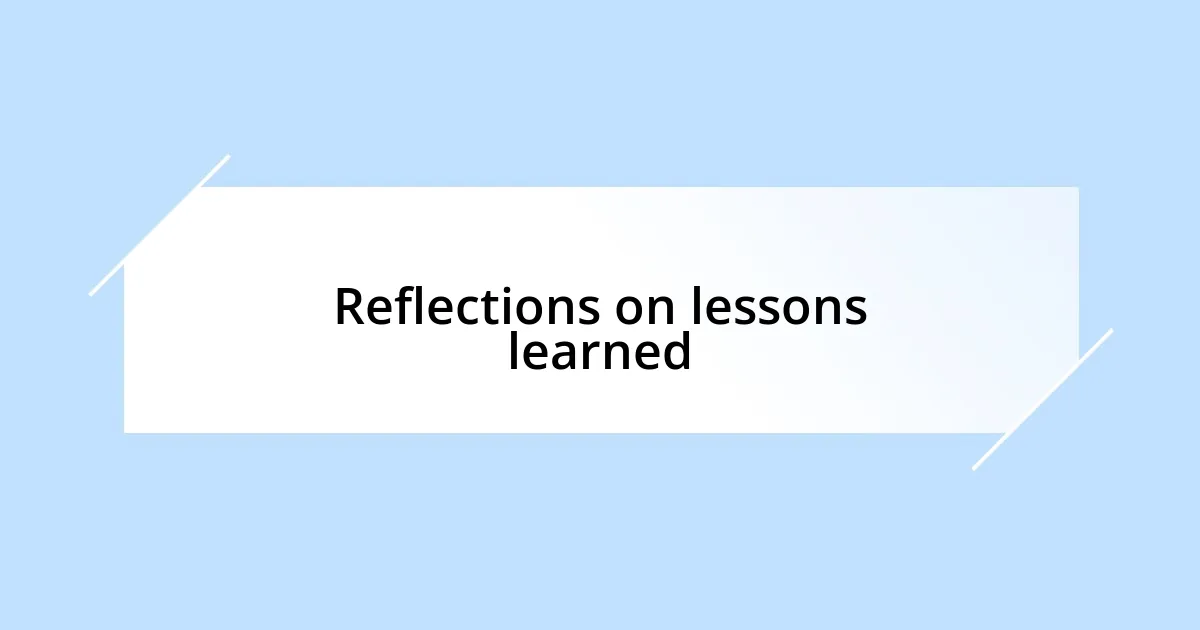 Reflections on lessons learned