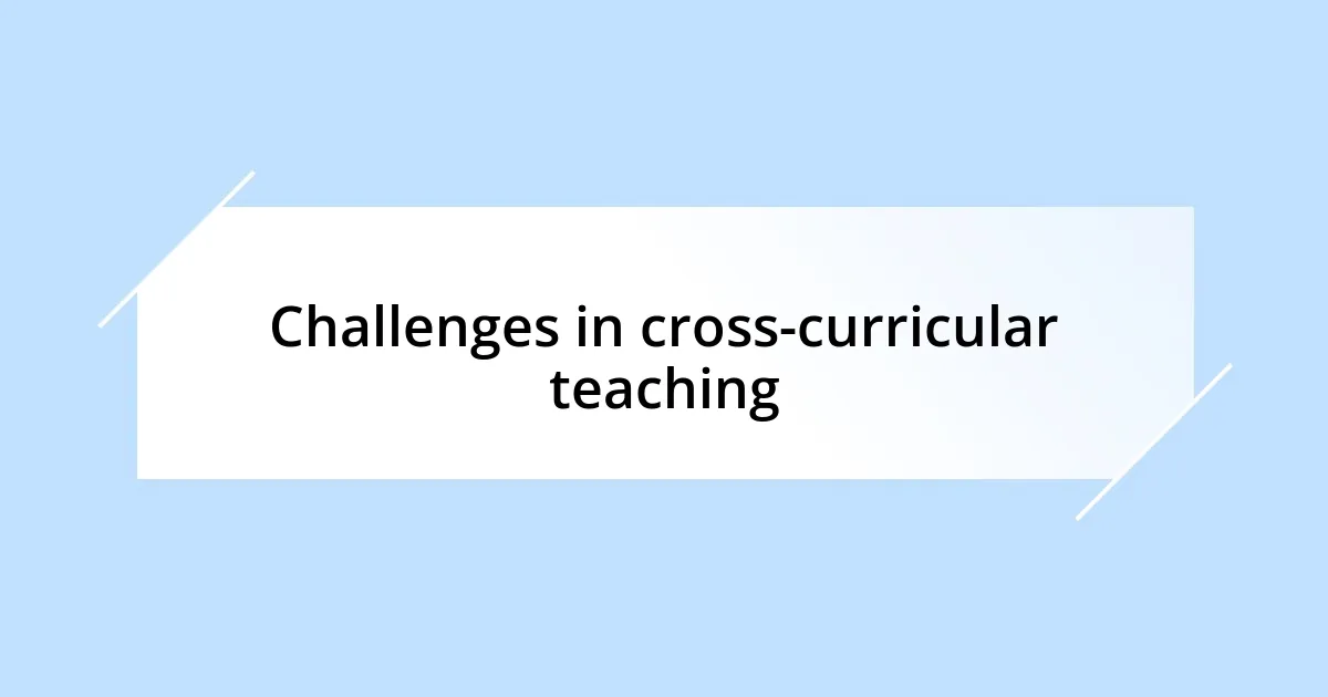 Challenges in cross-curricular teaching