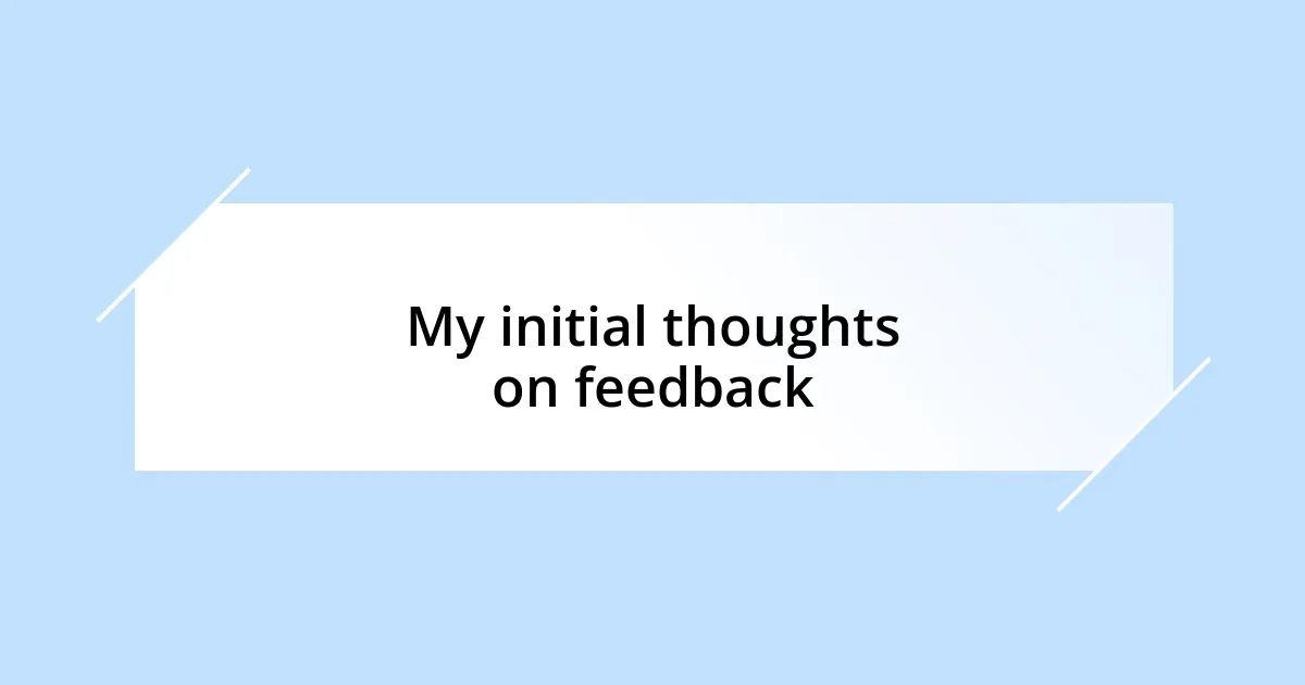 My initial thoughts on feedback