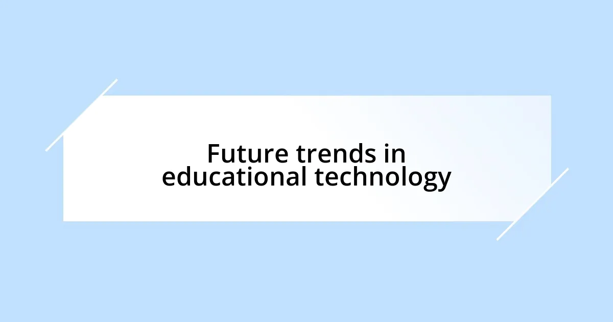 Future trends in educational technology