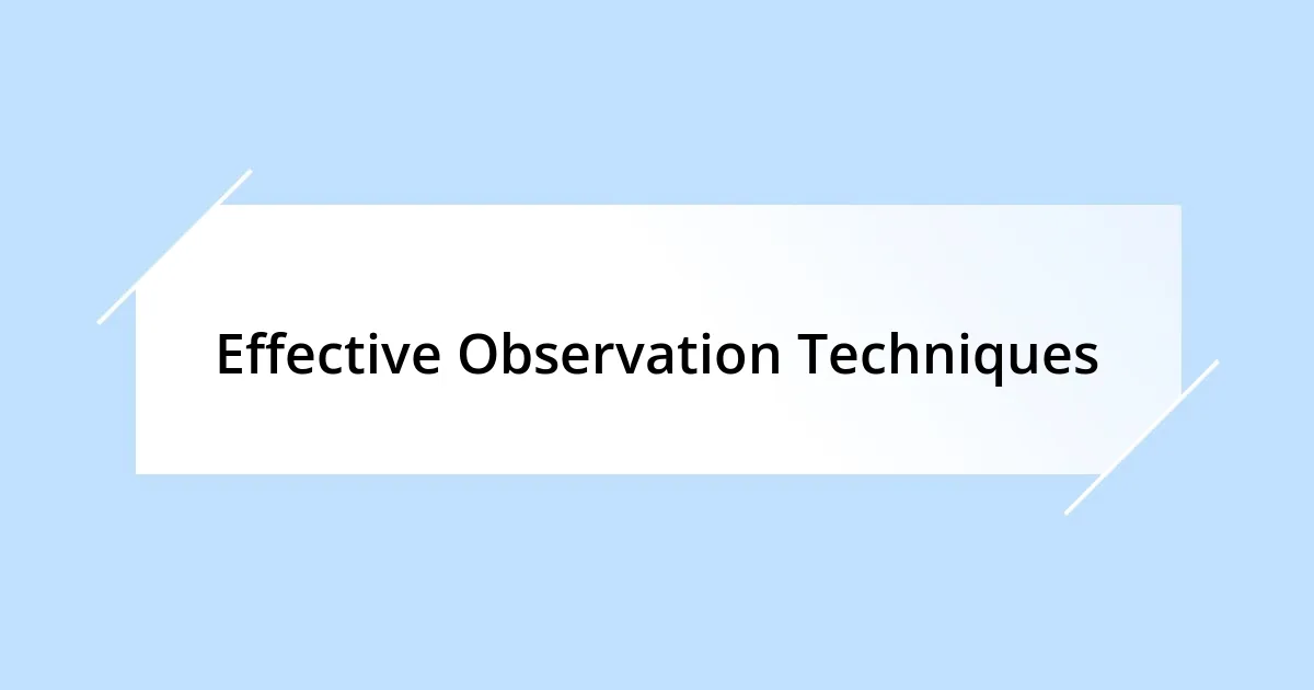 Effective Observation Techniques