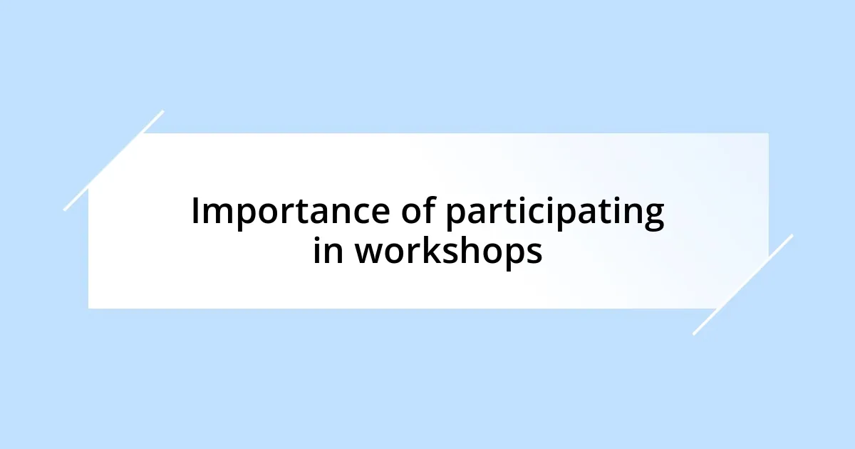 Importance of participating in workshops