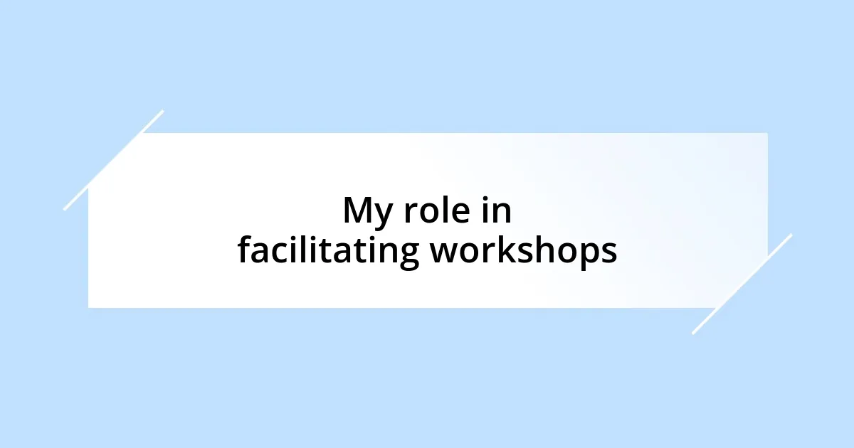 My role in facilitating workshops