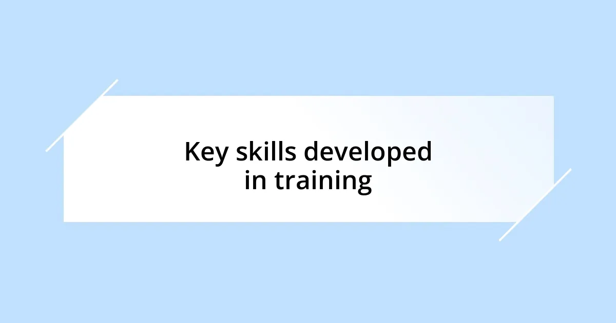 Key skills developed in training