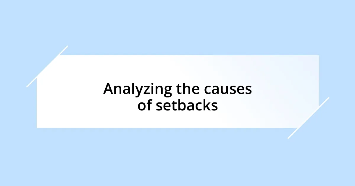 Analyzing the causes of setbacks