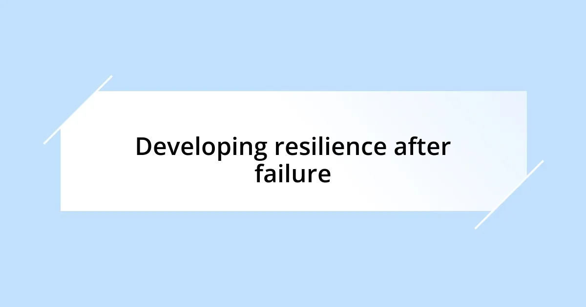 Developing resilience after failure