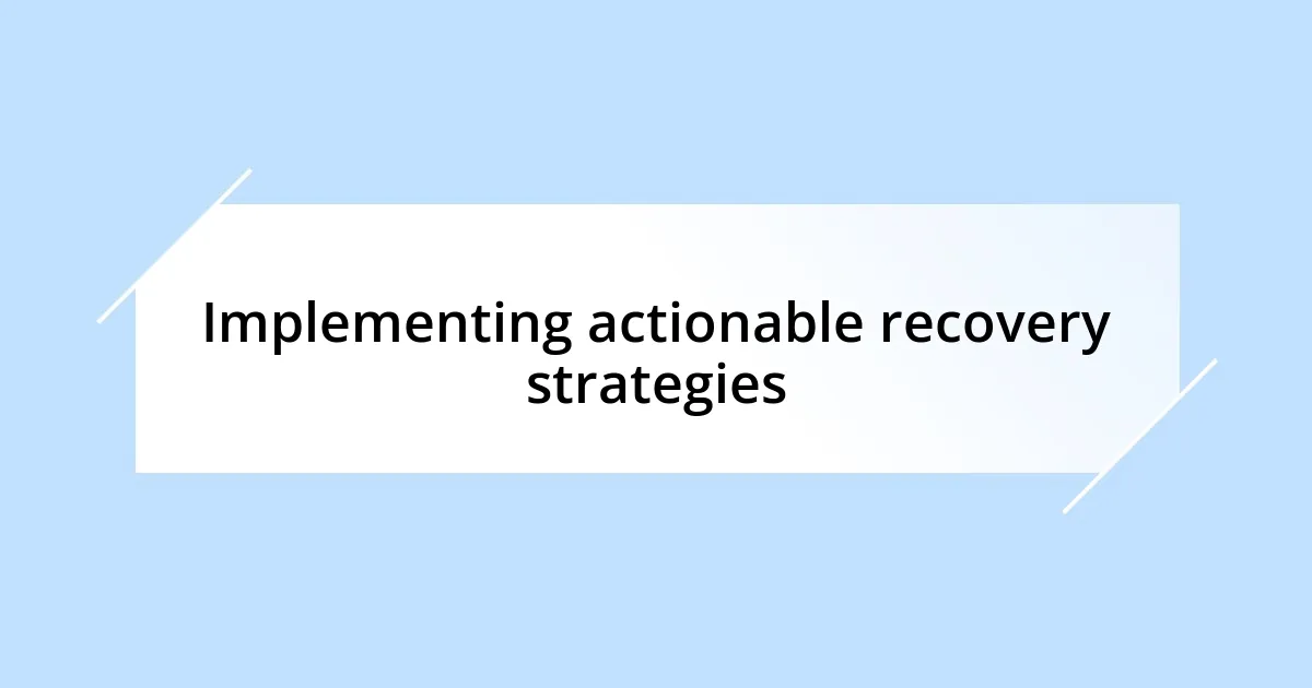 Implementing actionable recovery strategies