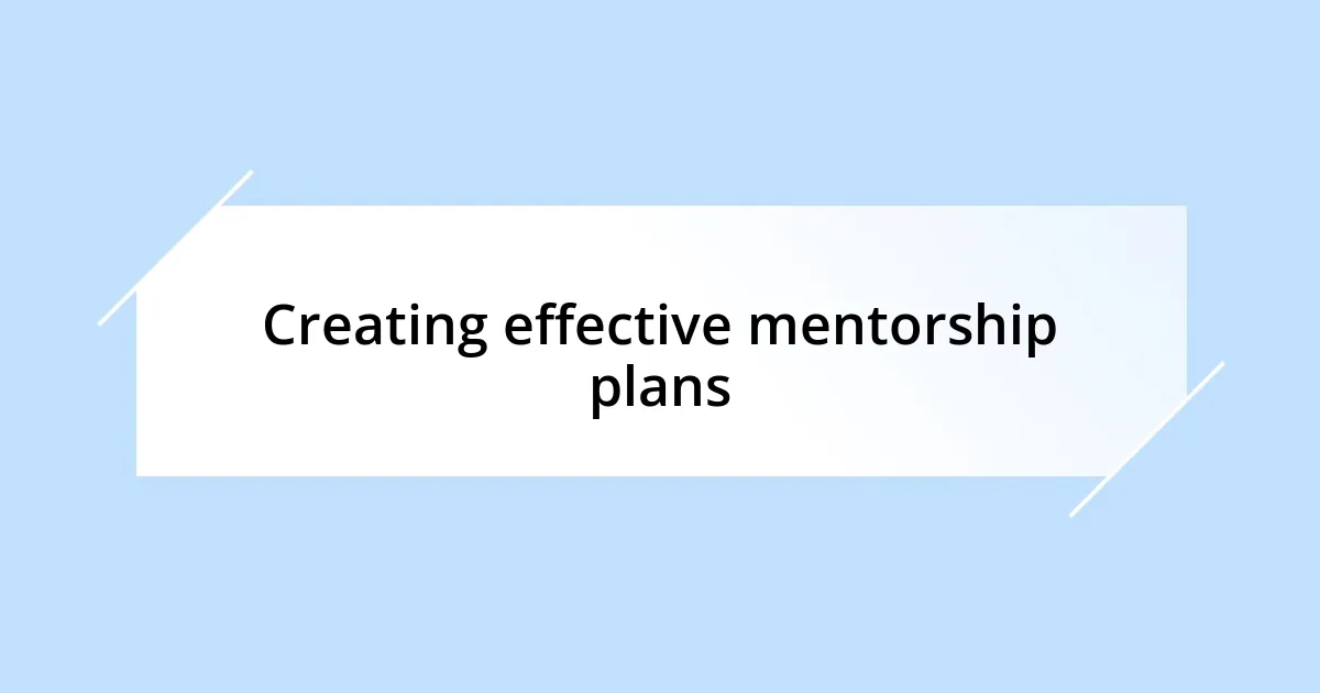 Creating effective mentorship plans