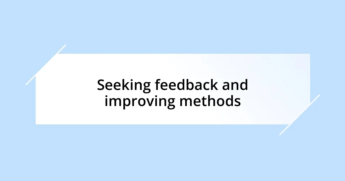 Seeking feedback and improving methods