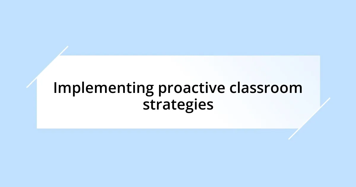 Implementing proactive classroom strategies