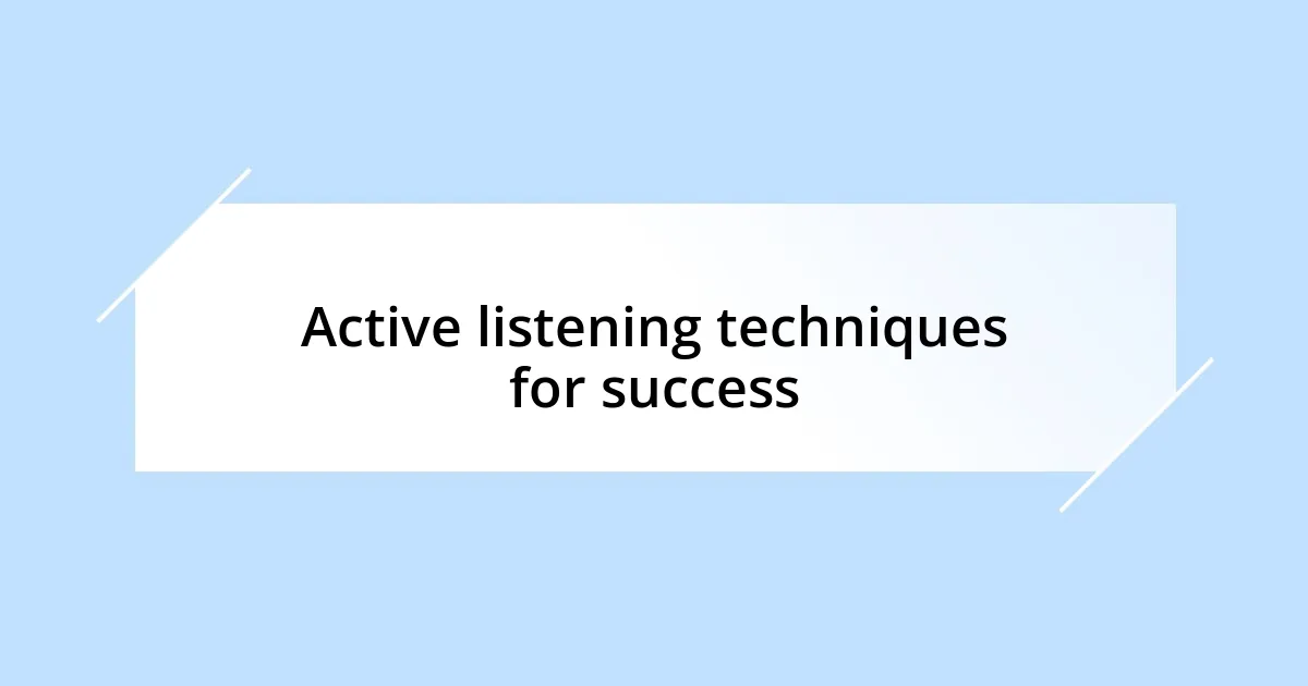 Active listening techniques for success