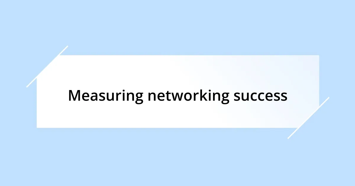 Measuring networking success