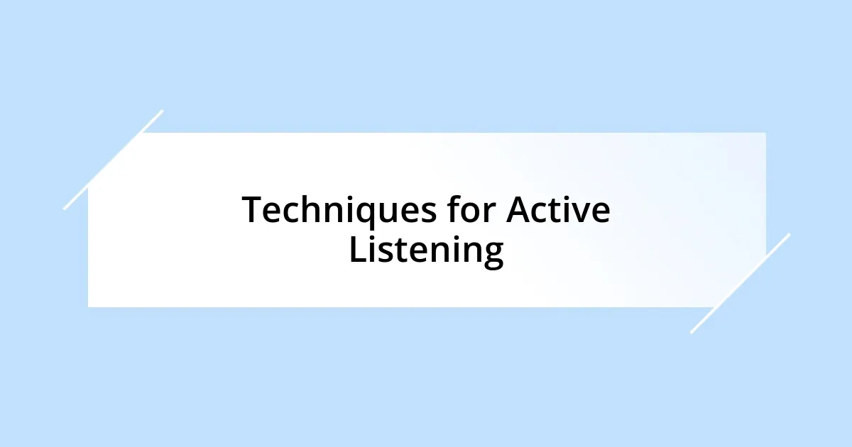 Techniques for Active Listening