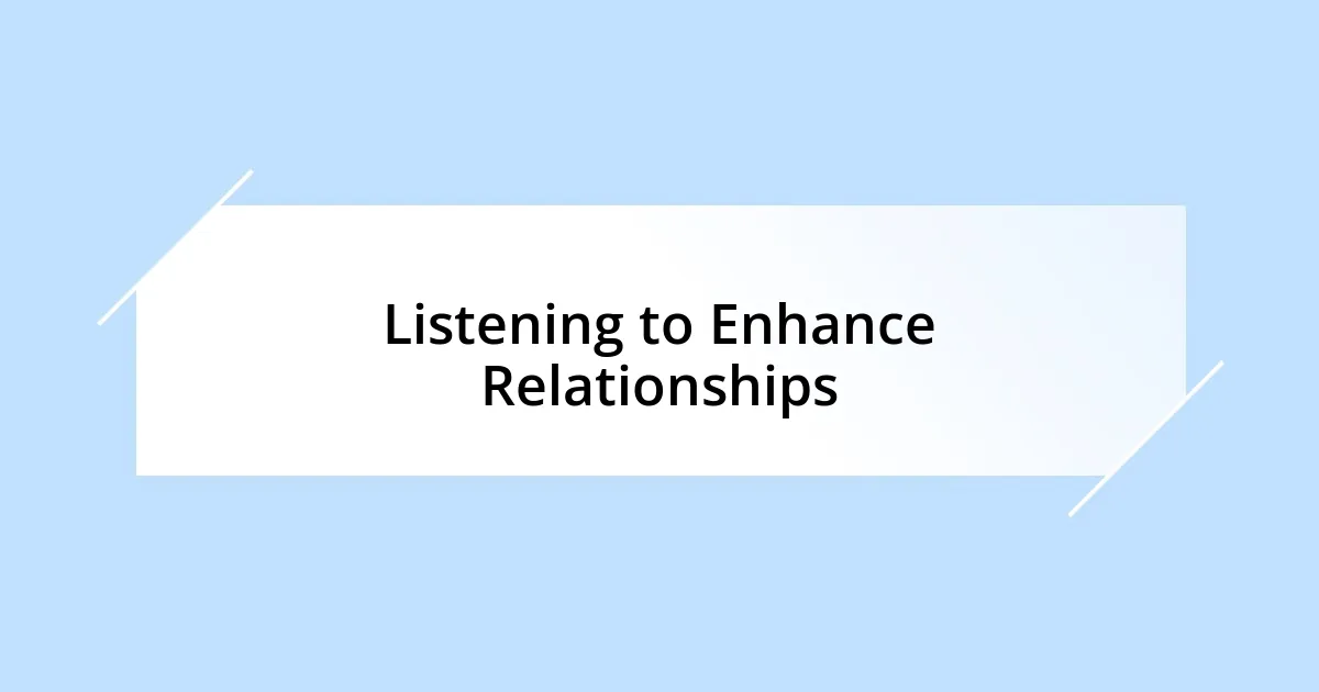 Listening to Enhance Relationships