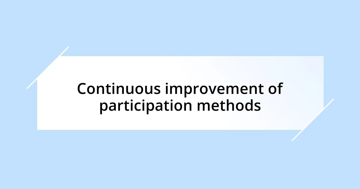 Continuous improvement of participation methods