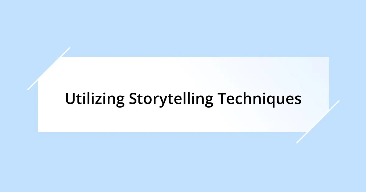 Utilizing Storytelling Techniques