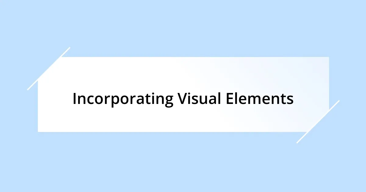 Incorporating Visual Elements