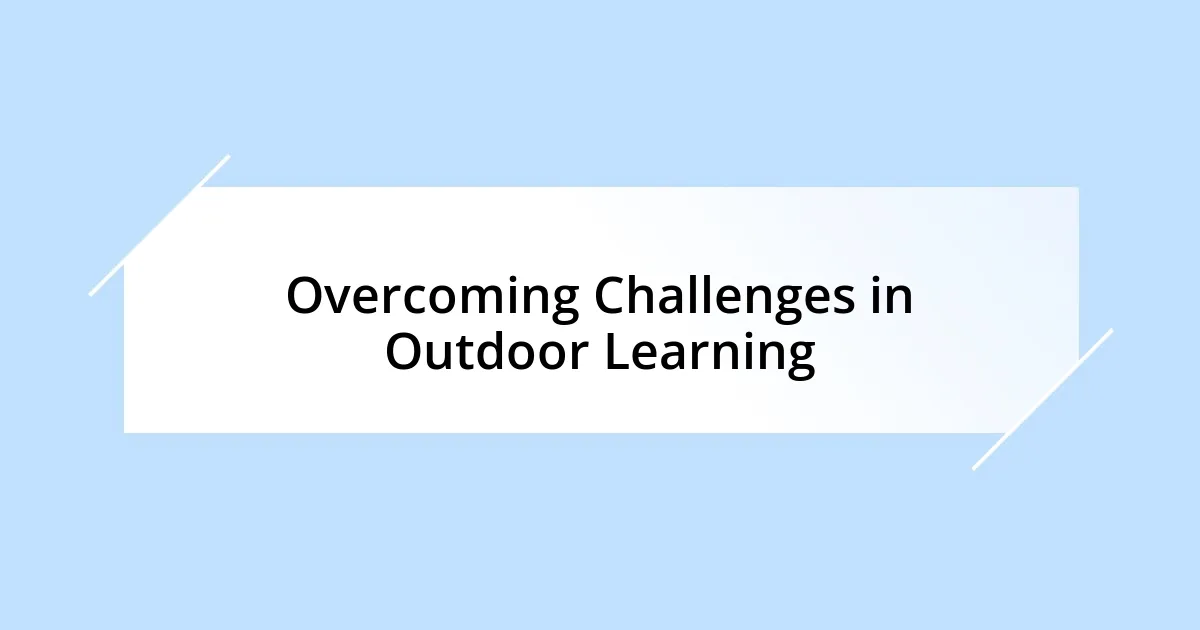 Overcoming Challenges in Outdoor Learning