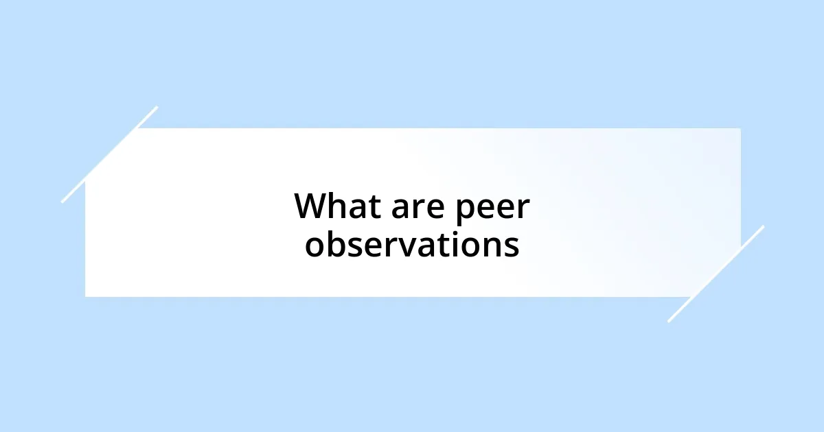 What are peer observations