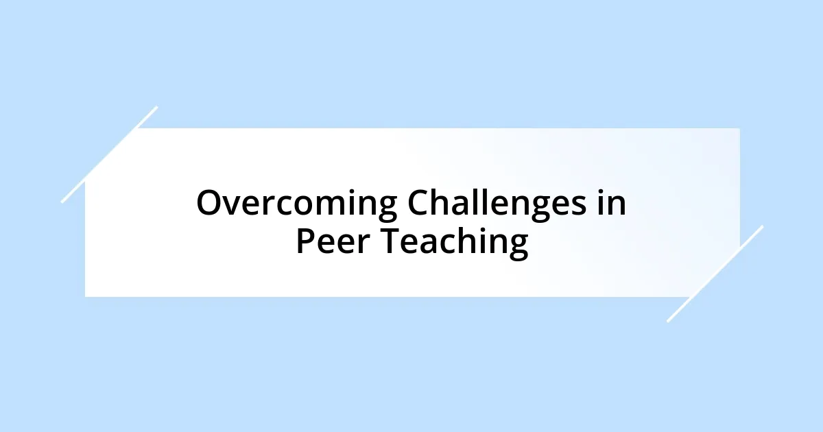 Overcoming Challenges in Peer Teaching